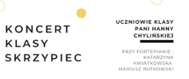 
plakat w formacie png, na białym tle zdjęcie skrzypaczki ubranej w biały sweter. Napisy na kolistym żółtym tle informują.: koncert klasy skrzypiec, uczniowie pani Hanny Chylińskiej, 04 kwietnia 2023roku, akompaniament Katarzyna \Kwiatkowska Mariusz Rutkowski