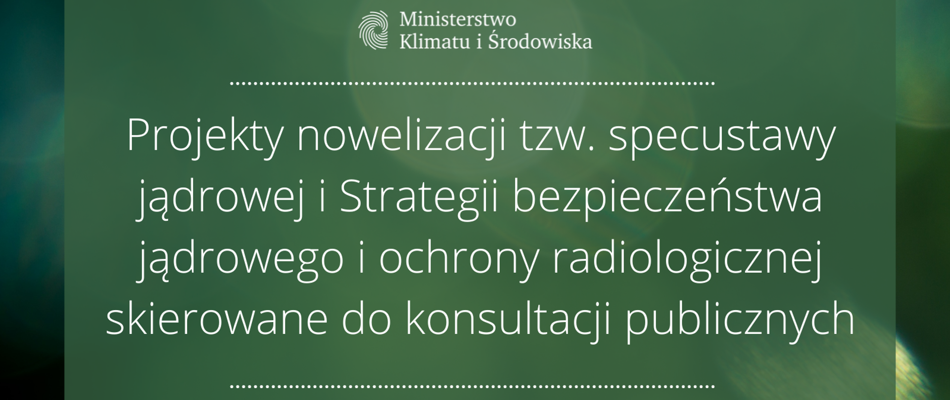Projekty nowelizacji tzw. specustawy jądrowej i Strategii bezpieczeństwa jądrowego i ochrony radiologicznej skierowane do konsultacji publicznych