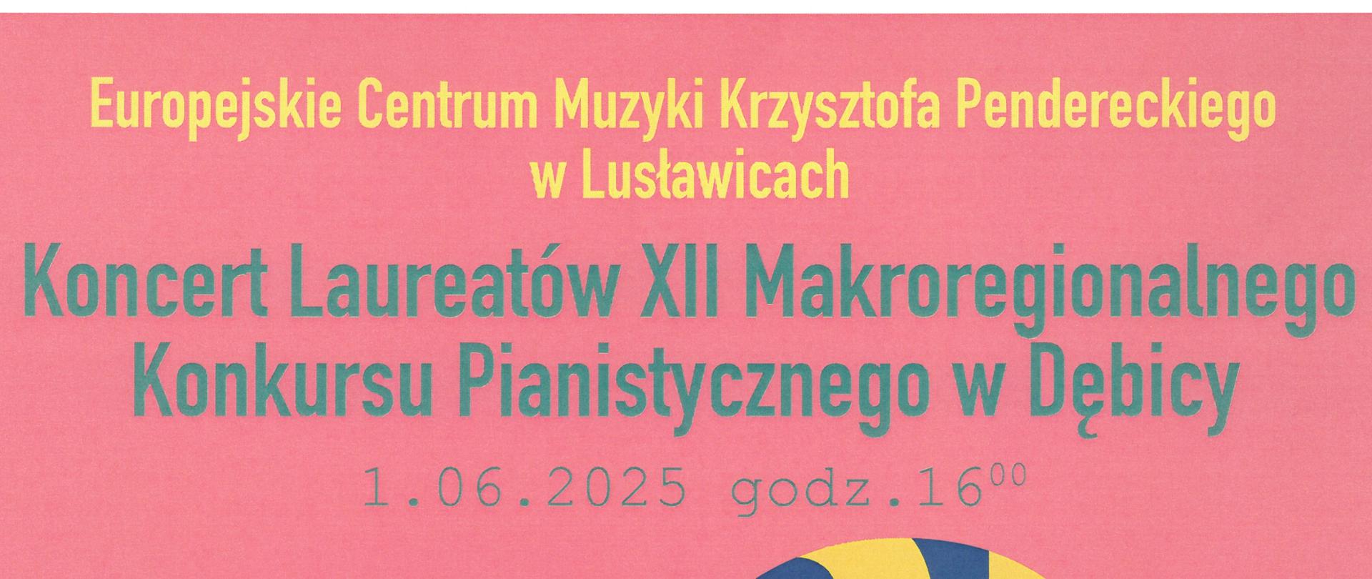 Plakat z wydarzeniem - informacja dotycząca Koncertu Laureatów XII Makroregionalnego Konkursu Pianistycznego "Od siedmiolatka do nastolatka", który odbędzie się w dniu 1 czerwca 2025r. w Europejskim Centrum Muzyki Krzysztofa Pendereckiego w Lusławicach; plakat w kolorach pudrowy róż, zielony i granatowy; napisy w kolorach różowym, żółtym oraz granatowym; na plakacie znajdują się informacje dotyczące przesyłania nagrań konkursowych a także ogłoszenia wyników.
