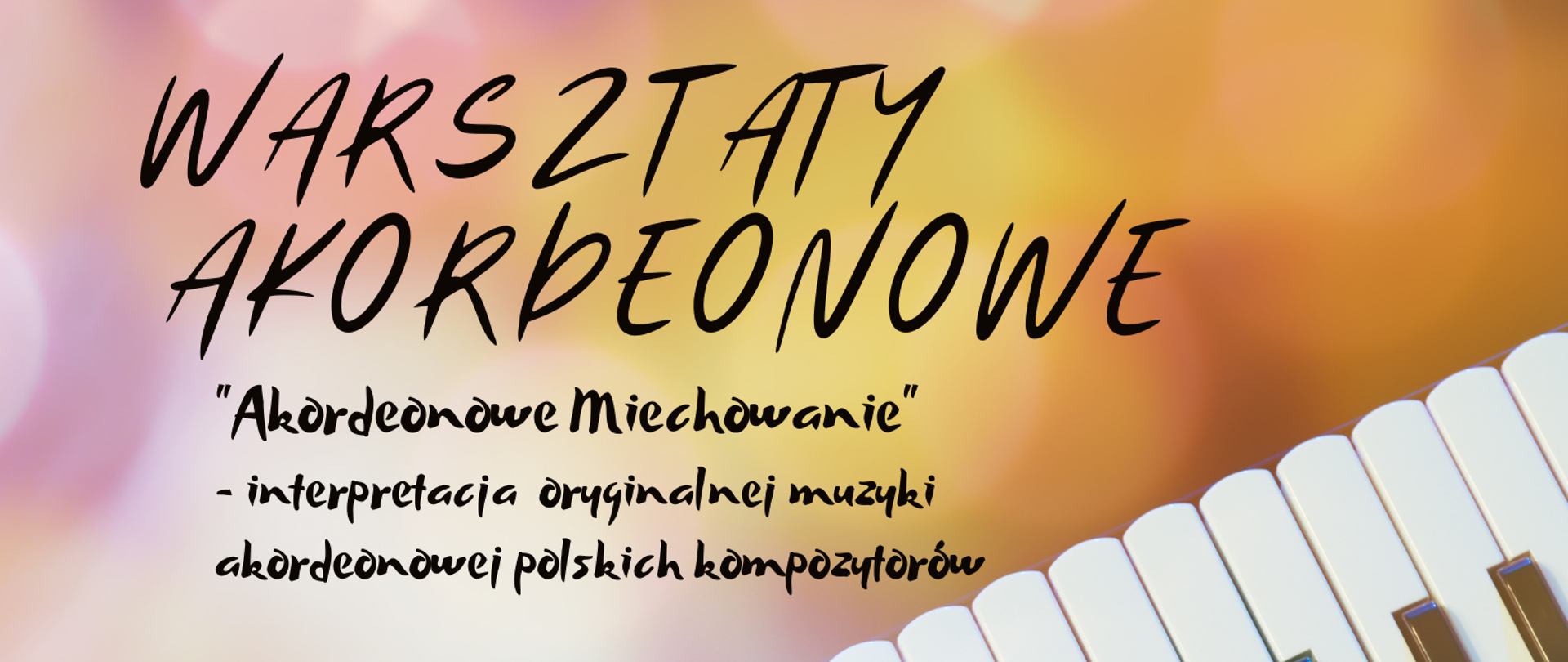 Kolorowa grafika - tło w rozmytych bąbelkach w kolorach różu, pomarańczu, żółci, fioletu i niebieskiego, z prawej strony pod skosem umieszczony jest akordeon z klawiaturą klawiszową. Na kolorowym tle znajdują się napisy (w kolorze czarnym): warsztaty akordeonowe :Akordeonowe Miechowanie" - interpretacja oryginalnej muzyki akordeonowej polskich kompozytorów, prowadzenie: prof. dr hab. Marek Andrysek Akademia Muzyczna im. K. Szymanowskiego w Katowicach, 25.11.2022, PSM RYBNIK, sala 316, godz. 14.00-19.00, Państwowa Szkoła Muzyczna I i II stopnia im. Karola i Antoniego Szafranków w Rybniku, ul. Powstańców Śl. 27