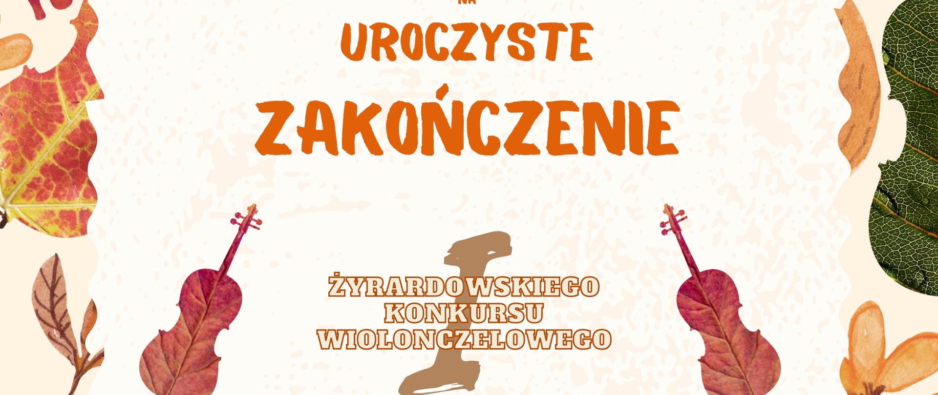 Plakat na jasnym beżowym tle, w koło ułożona ramka z grafikami jesiennych liści, napis na pomarańczowym tle "28-29.11.2023"
Poniżej centralnie napis "Zapraszamy na uroczyste zakończenie ŻKW" Poniżej liście w kształcie wiolonczeli.