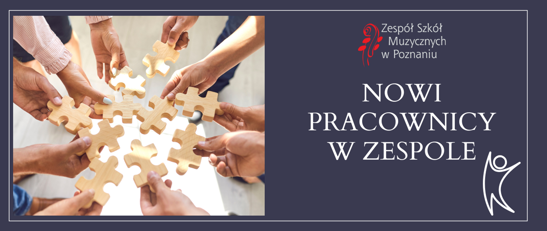 Grafika z dłońmi trzymającymi drewniane puzzle. Z prawej strony logo ZSM i napis NOWI PRACOWNICY W ZESPOLE