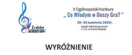 Dyplom Wyróżnienia dla Hani Rączka w piątym Ogólnopolskim Konkursie Co Młodym w Duszy Gra w Rudzie Śląskiej w dniach od dwudziestego ósmego do trzydziestego kwietnia dwa tysiące dwudziestego piątego roku.