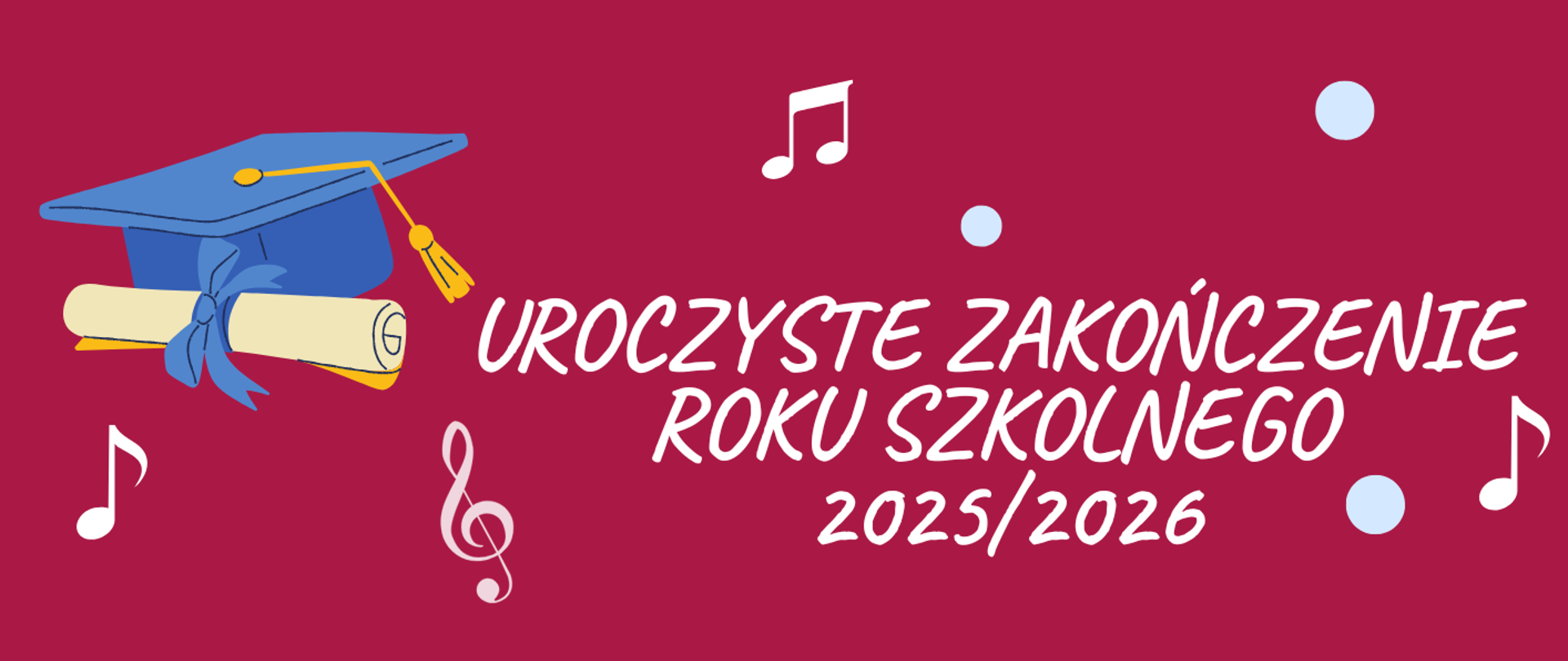 Plakat na malinowym tle informujący o zakończeniu roku szkolnego 2025/2026. Na plakacie grafika przedstawiająca biret, kropki oraz nuty i klucz wiolinowy.