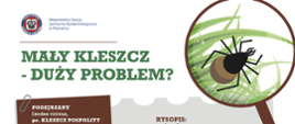 Ulotka programu Mały kleszcz, Duży problem? zdjęcie kleszcza, informacje dotyczące obszaru występowania, zmniejszenia ryzyka ukąszenia, krótki rysopis, formy wystepowania