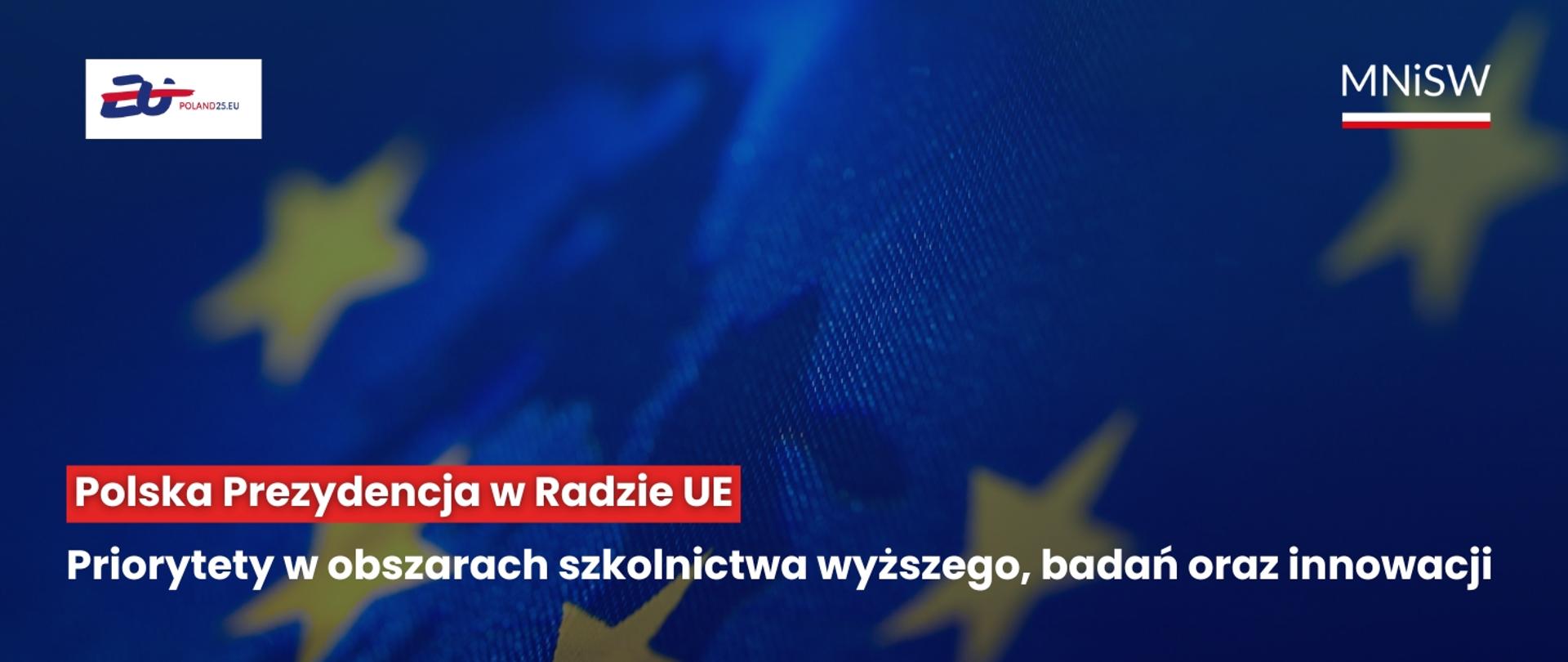 Grafika - na niebieskim tle z zarysem żółtych gwiazd napis Polska Prezydencja w Radzie UE. Priorytety w obszarach szkolnictwa wyższego, badań oraz innowacji.