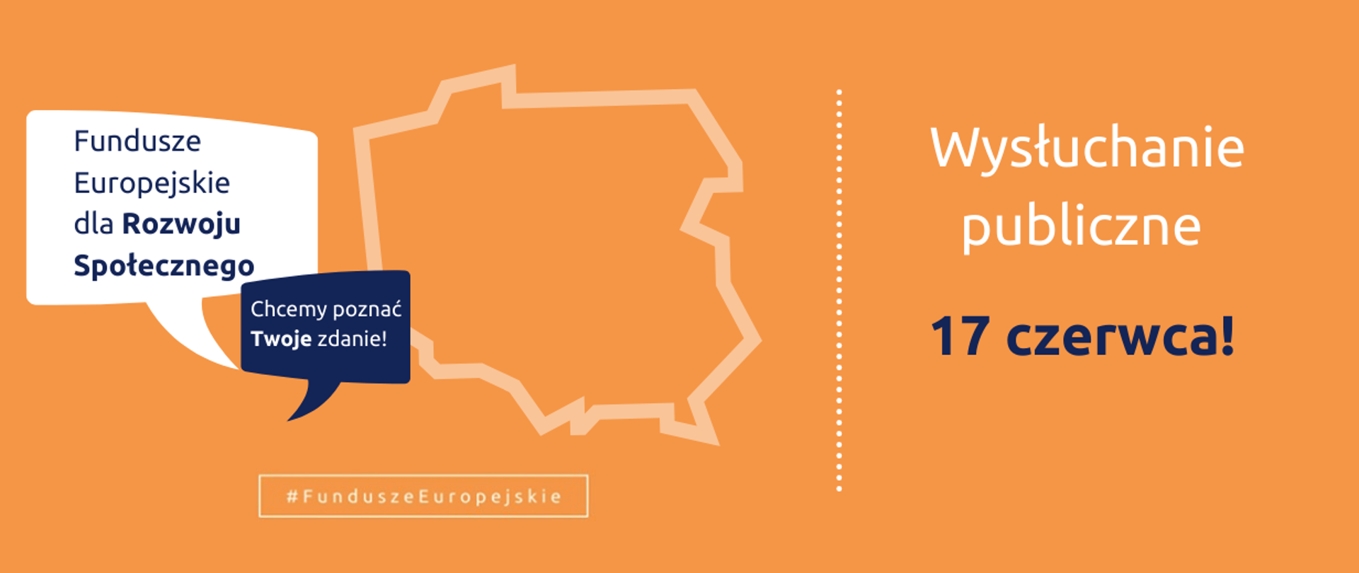 Na grafice kontur Polski. Po lewej napis: Fundusze Europejskie dla Rozwoju Społecznego. Chcemy poznać Twoje zdanie! Po prawej napis: Wysłuchanie publiczne 17 czerwca.
