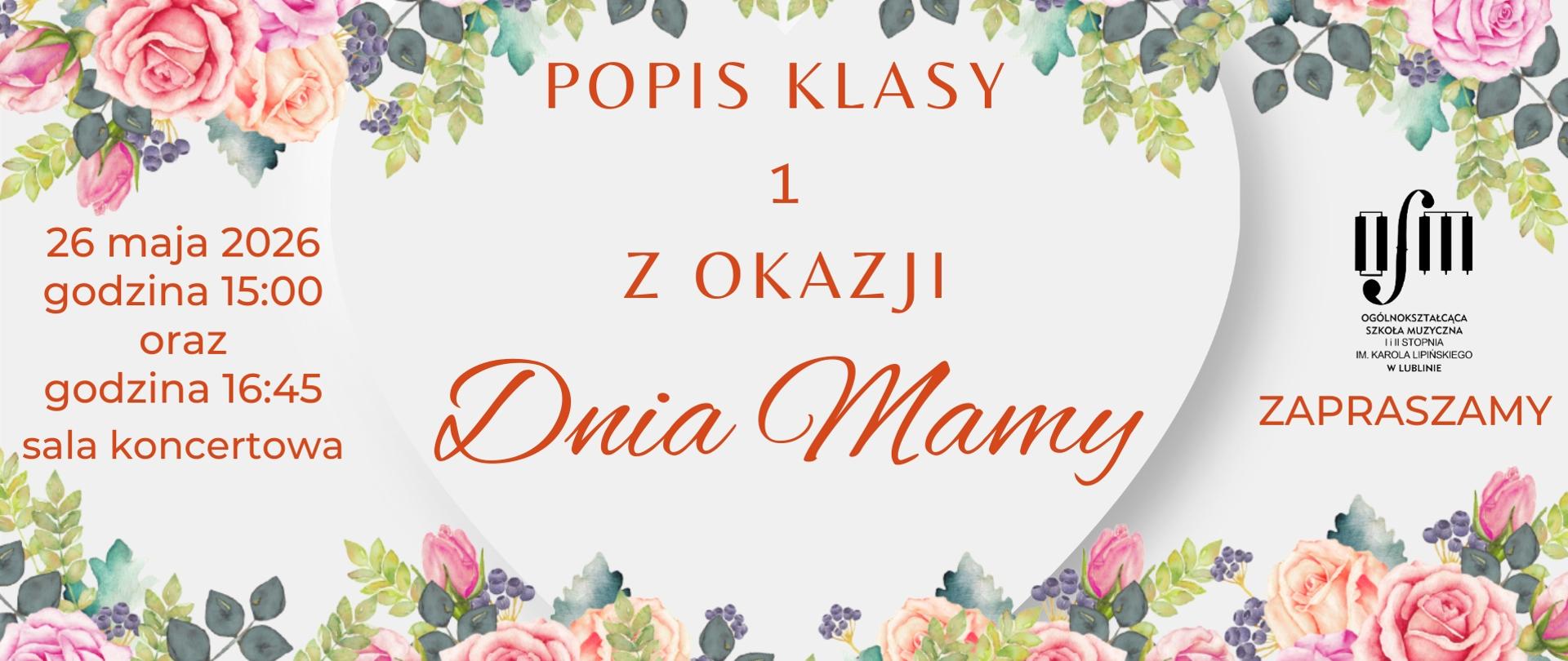 Grafika zapowiada Popis klasy 1 z okazji Dnia Mamy, który odbędzie się 26 maja 2026 r. o godz. 15:00 w sali koncertowej Ogólnokształcącej Szkoły Muzycznej I i II stopnia im. Karola Lipińskiego w Lublinie. Tło plakatu w kolorze białym ozdobiono u góry i u dołu motywami kwiatowymi. Na środku czerwonymi literami napisano nazwę wydarzenia, z lewej strony napisano datę oraz miejsce wydarzenia. Z prawej strony wstawiono czarne logo Ogólnokształcącej Szkoły Muzycznej I i II stopnia im. Karola Lipińskiego w Lublinie oraz czerwony napis "Zapraszamy".
