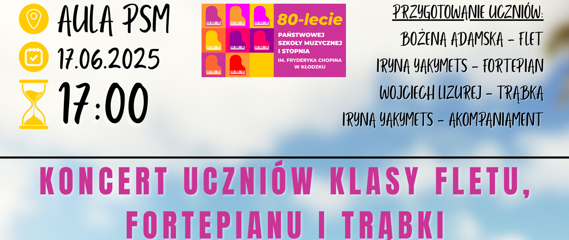 Plakat na kolorowym tle z grafiką słońca, od lewej dziewczynki grającej na fortepianie, ucznia grającego na trąbce i po prawej dziewczynki grającej na flecie wraz z tekstem dotyczącym koncertu uczniów klasy fletu, fortepianu i trąbki, który odbędzie się 17 czerwca 2025 w auli PSM w Kłodzku