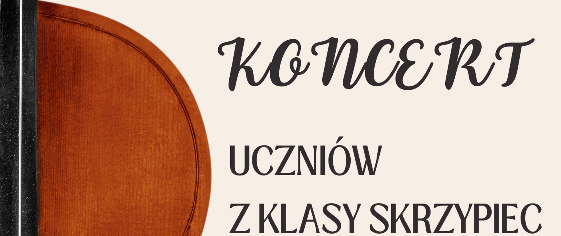 Plakat informujący o koncercie uczniów klasy skrzypiec Pani Mai Czekaj w Państwowej Szkole Muzycznej I i II stopnia im. Ignacego Jana Paderewskiego w Stalowej Woli. Tło w kolorze kremowym, po lewej stronie widoczny fragment skrzypiec. W centralnej części tekst w eleganckiej czcionce informuje o wydarzeniu. Data: 20 marca (czwartek), godzina 18:30, miejsce: sala kameralna