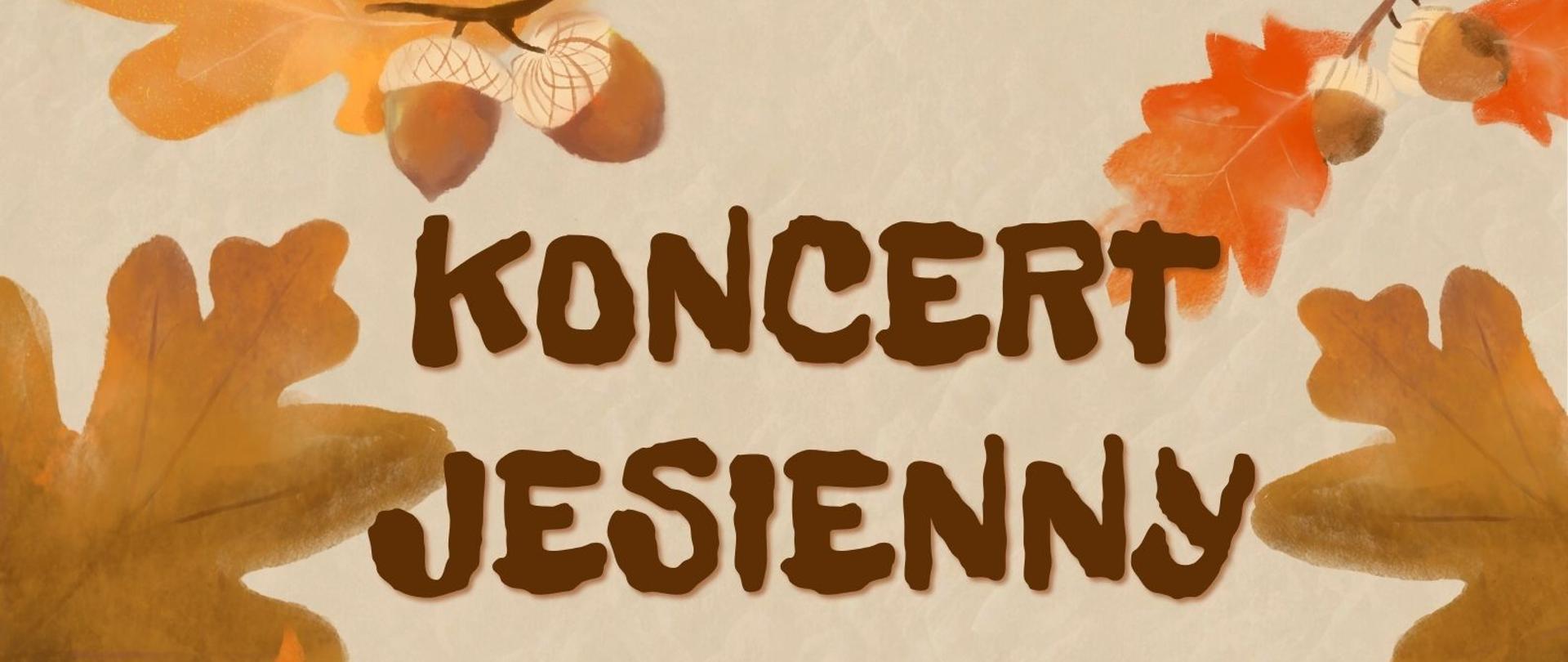 Plakat z wydarzeniem - Koncert Jesienny w wykonaniu uczniów sekcji instrumentów dętych, akordeonu i perkusji, który odbędzie się 26 listopada 2025r. o godz. 17:00 w ZPSM w Dębicy, na plakacie na beżowym tle znajdują się jesienne liście i żołądzie, napisy są w kolorze brązowym.
