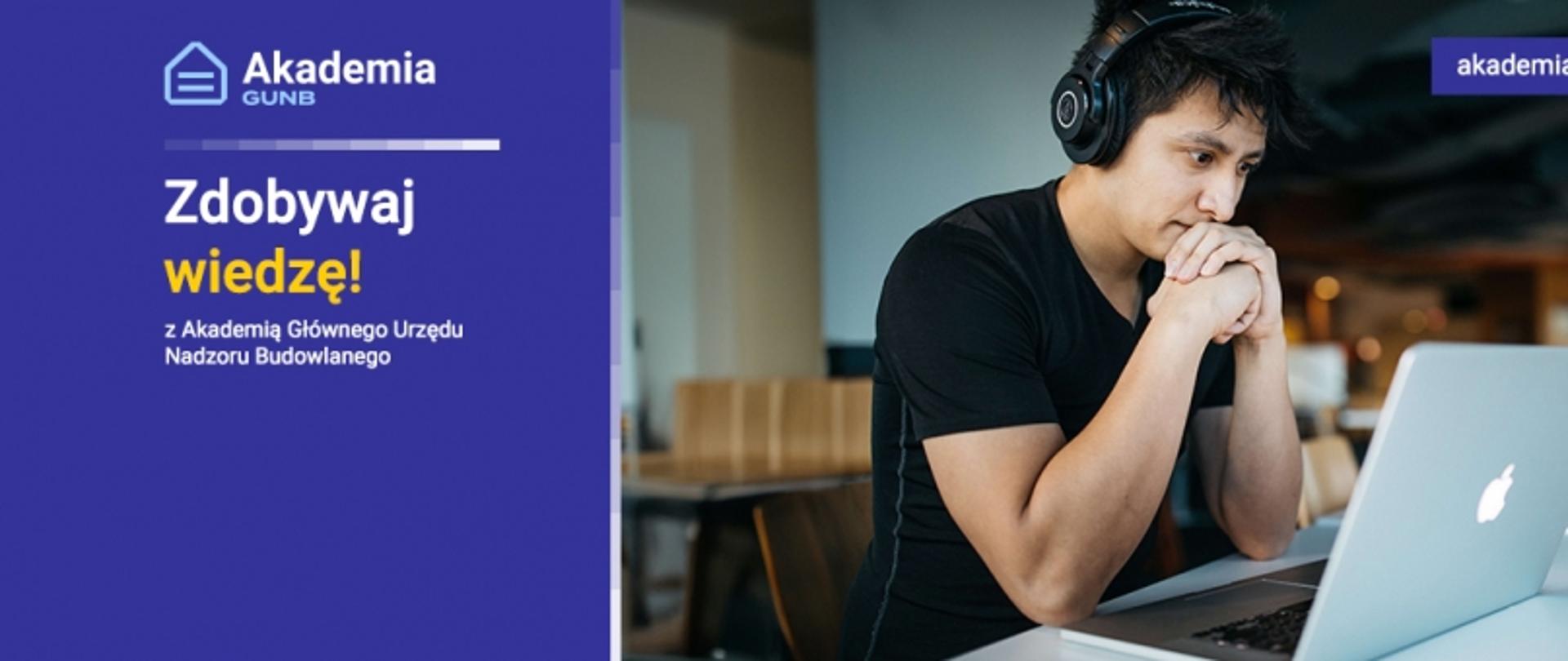Na grafice na granatowym tle po lewej stronie: logo Akademii GUNB i napis Zdobywaj wiedzę! oraz przycisk Sprawdź. Po prawej stronie zdjęcie młodego chłopaka w słuchawkach patrzącego na laptop. W górnym prawym rogu napis #edukacja. W dolnym prawym rogu adres strony internetowej akademia.gunb.gov.pl.