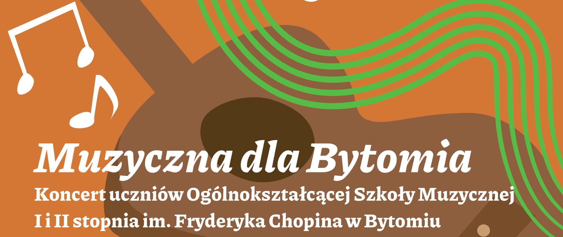 Plakat promujący koncert Muzyczna dla bytomian. Na pomarańczowo-fioletowym tle brązowa gitara i znaki muzyczne - nuty. W lewym górnym rogu logo organizatora. W prawym górnym rogu data koncertu, informacja o biletach. Na środku nazwa koncertu. Poniże po lewej stronie nazwiska występujących oraz prowadzącej koncert. Po prawej stronie plakatu program koncertu. W dolnym prawym rogu logotymy organizatora, współorganizatora, mecenaty