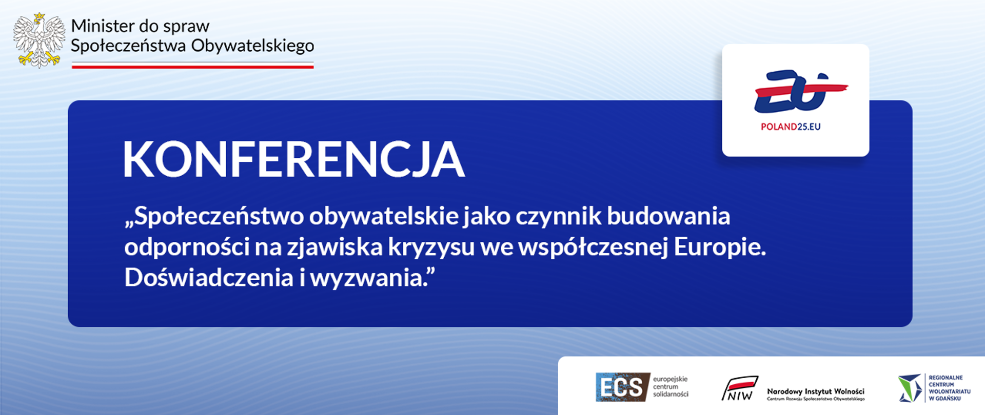 Grafika nagłówkowa do artykułu, opatrzona tytułem: konferencja Konferencja "Społeczeństwo obywatelskie jako czynnik budowania odporności na zjawiska kryzysu we współczesnej Europie. Doświadczenia i wyzwania". Widoczne logotypy Minister ds. Społeczeństwa Obywatelskiego, logotyp prezydencji Polski w Radzie UE oraz logotypy partnerów wydarzenia.