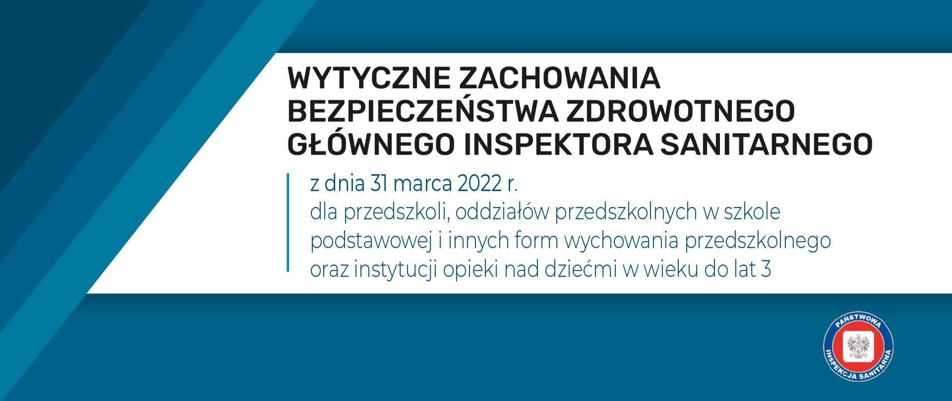 Baner z napisem: Wytyczne zachowania bezpieczeństwa zdrowotnego Głównego Inspektora Sanitarnego z dnia 31 marca 2022 r. dla przedszkoli, oddziałów przedszkolnych w szkole podstawowej i innych form wychowania przedszkolnego oraz instytucji opieki nad dziećmi w wieku do lat 3