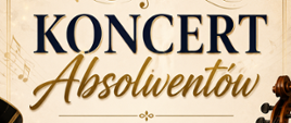 Plakat informujący o Koncercie absolwentów Państwowej Szkoły Muzycznej I stopnia w Ełku. Na jasnym, eleganckim tle widnieje napis: „Koncert Absolwentów".