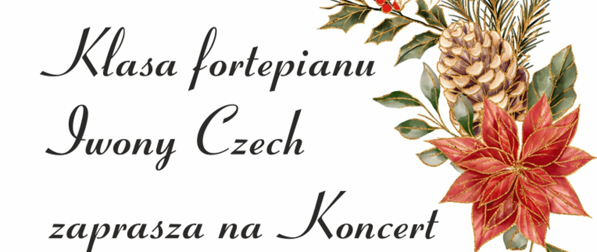 Na białym tle jesienne grafiki kwiatów oraz czarne napisy: "klasa fortepianu Iwony Czech zaprasza na koncert, 14 grudnia o godz. 18.00, sala koncertowa PSM I st. w Grajewie. 