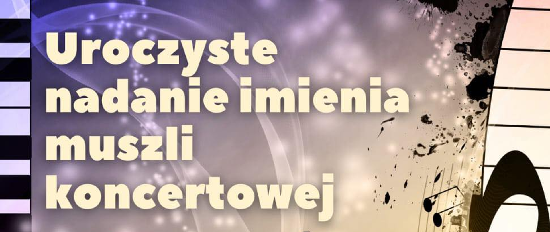 Plakat informujący o uroczystym nadaniu imienia muszli koncertowej w Złotowie, na filetowo-złotym tle, z grafikami nut, klucza wiolinowego, klawiszy, osoby grającej na saksofonie, na plakacie umieszczono logo herbu Złotowa, logo Złotowskiego Domu Kultury oraz logo Towarzystwa świętej Cecylii w Złotowie