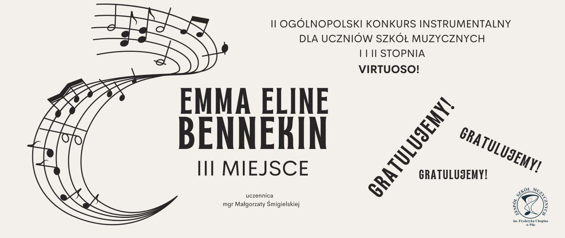 Na szaro-kremowym tle pięciolinia z nutami skręcona w literę s. Napisy: II Ogólnopolski Konkurs Instrumentalny dla uczniów szkół muzycznych I i II stopnia VIRTUOSO! Emma Eline Bennekin III miejsce, uczennica mgr Małgorzaty Śmigielskiej. Gratulujjemy!