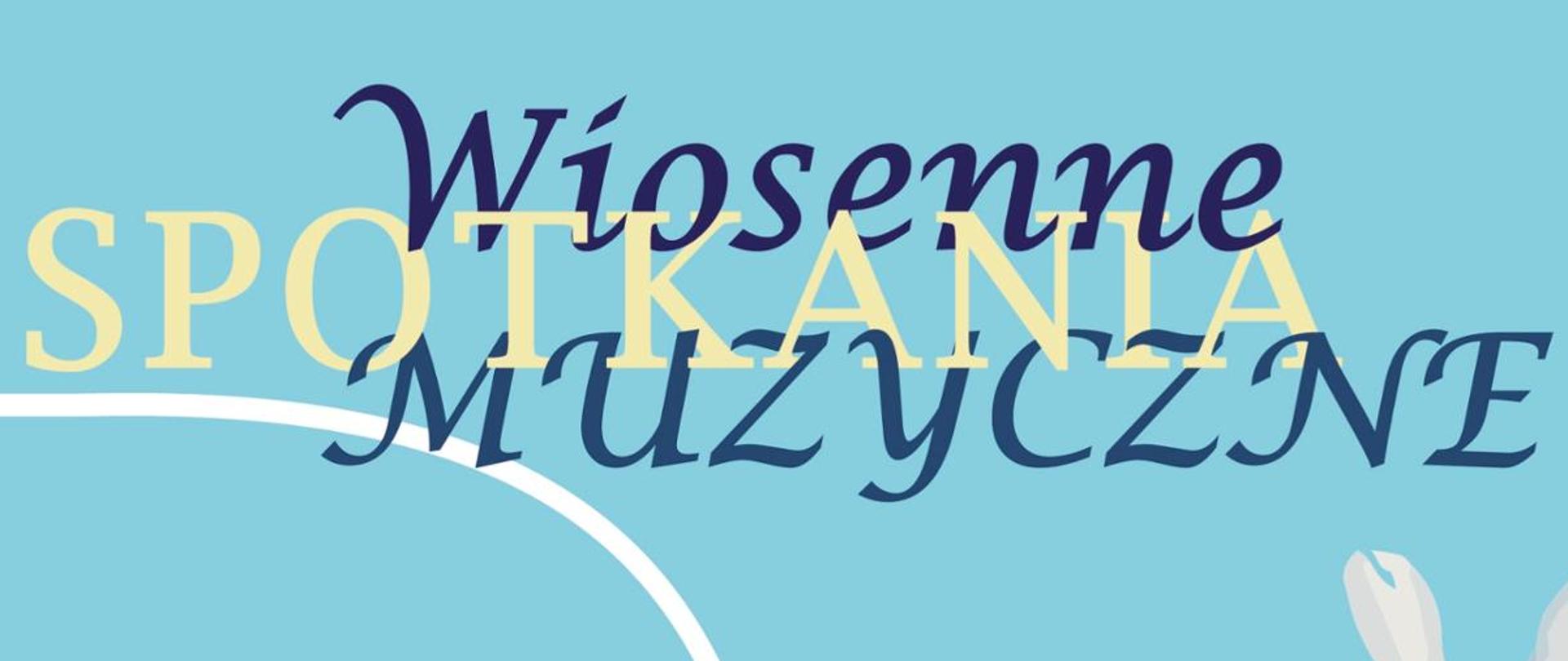 Na niebieskim tle napis "Wiosenne Spotkania Muzyczne"
