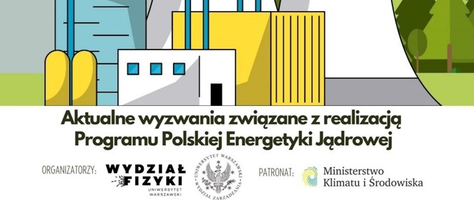 Na białym tle czarny napis "Aktualne wyzwania związane z realizacją Programu polskiej energetyki jądrowej". Nad napisem rysunek elektrowni jądrowej. Niebieski budynek reaktora. Obok niego stoją żółty i biały budynek. W tle zielony las.