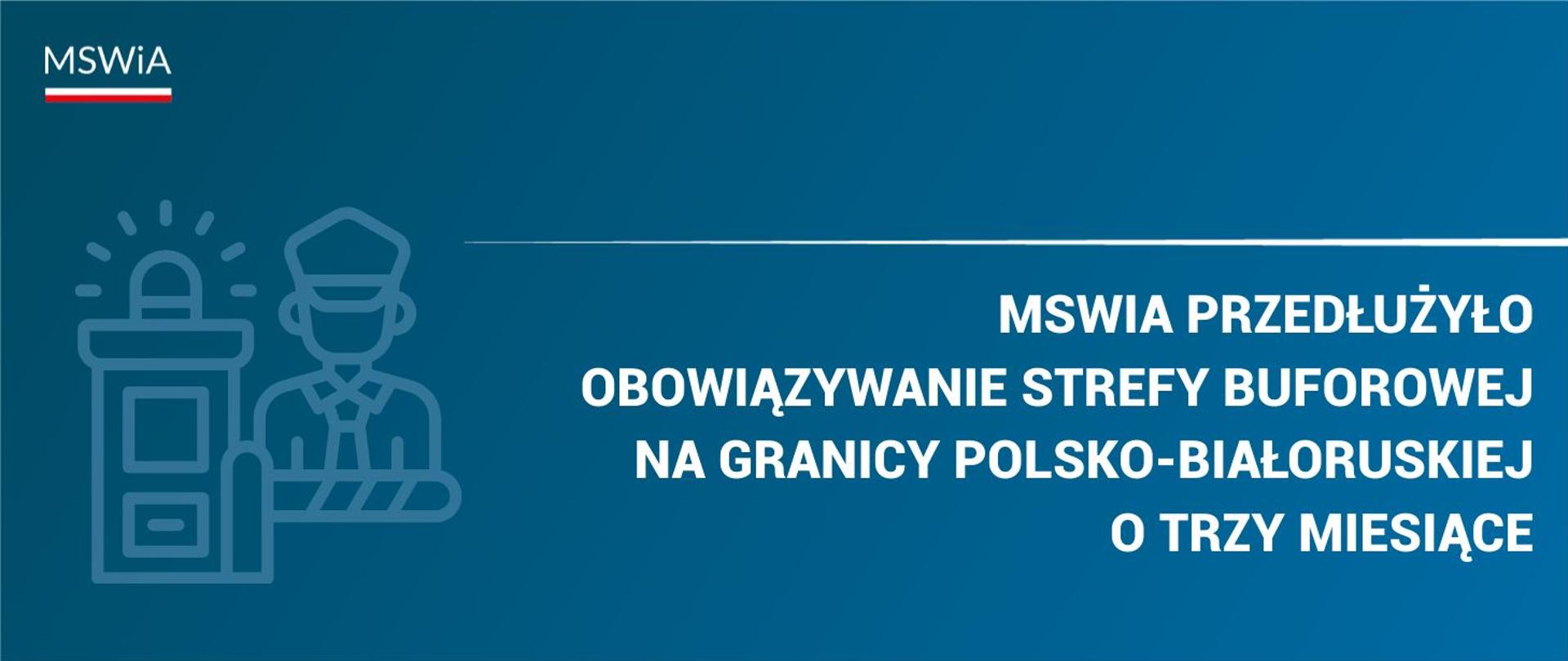MSWiA przedłużyło obowiązywanie strefy buforowej na granicy polsko-białoruskiej o trzy miesiące