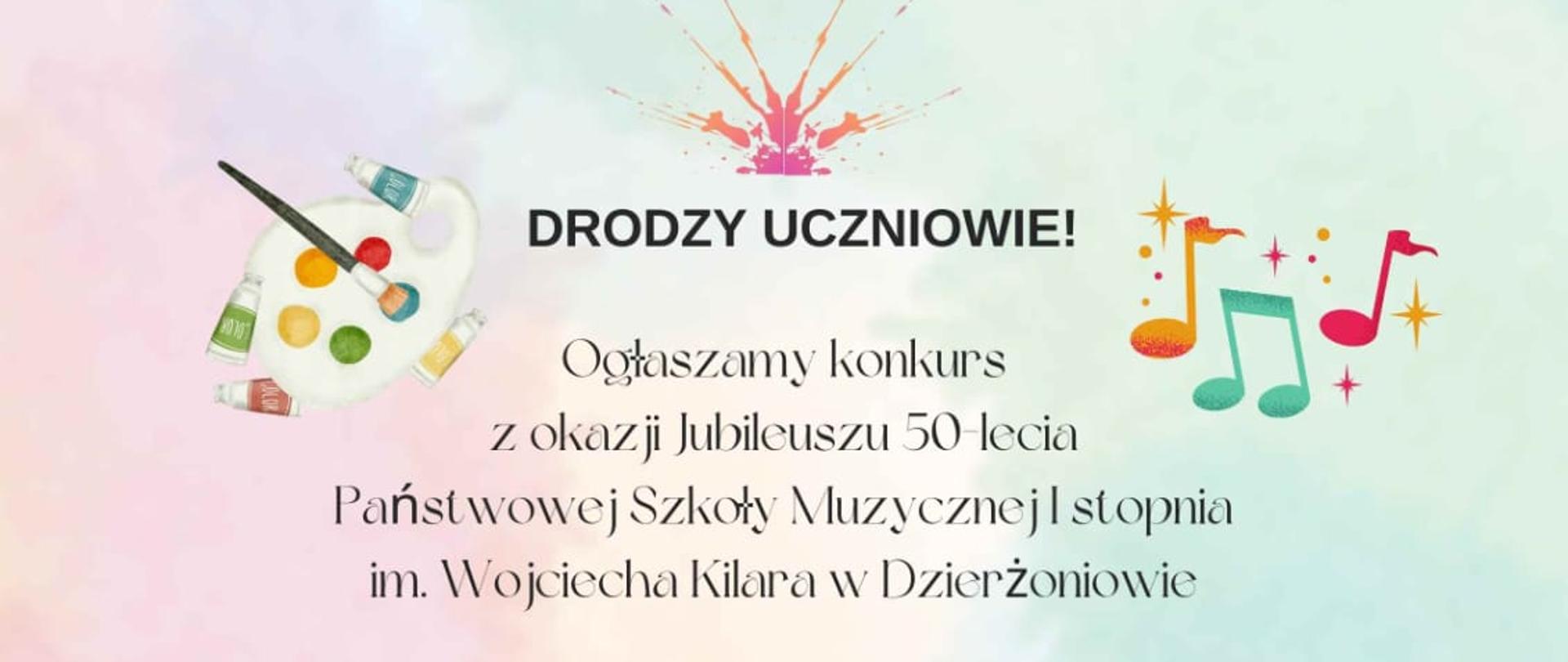 Plakat, na teczowym tle rysunek chłopca i dziewczynki z chmurkami nad ich głowami w których zapisane są ich myśli. Dziewczynka myśli "HM... Mam dwa pomysły wiersz... skecz... ? Chłopiec myśli "Komiks.. wiersz... nie piosenka?". Na gurze plakatu napis "Ogłaszamy konkurs z okazji Jubileuszu 50-lecia Państwowej Szkoły Muzycznej I stopnia im. Wojciecha Kilara w Dzierżoniowie". Na dole plakatu napis "Zapraszamy wszystkich uczniów do wspólnego świetowania Jubileuszu naszej szkoły.