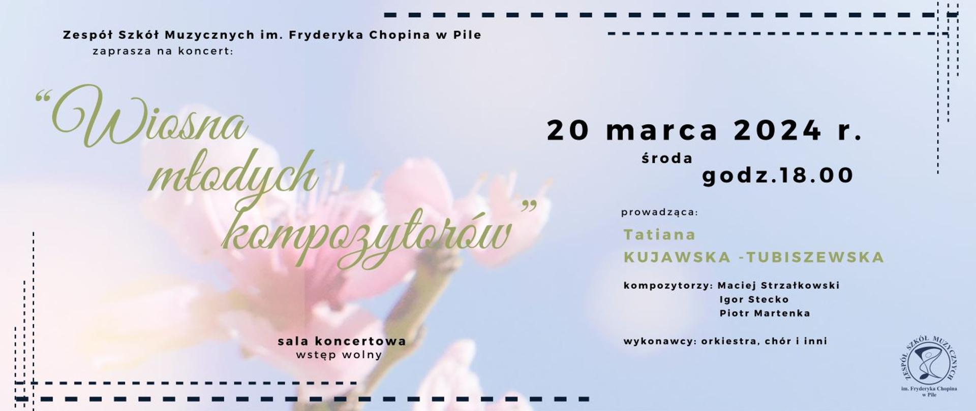 Na błękitnym rozmazanym niebie po lewej stronie biało-różowy kwiat na gałązce. Na całości napisy „Wiosna młodych kompozytorów” 20 marca 2024 środa, godz. 18.00. Prowadząca Tatiana Kujawska-Tubiszewska, kompozytorzy: Maciej Strzałkowski, Igor Stecko, Piotr Martenka. Wykonawcy: orkiestra, chór i inni . Sala koncertowa – wstęp wolny.