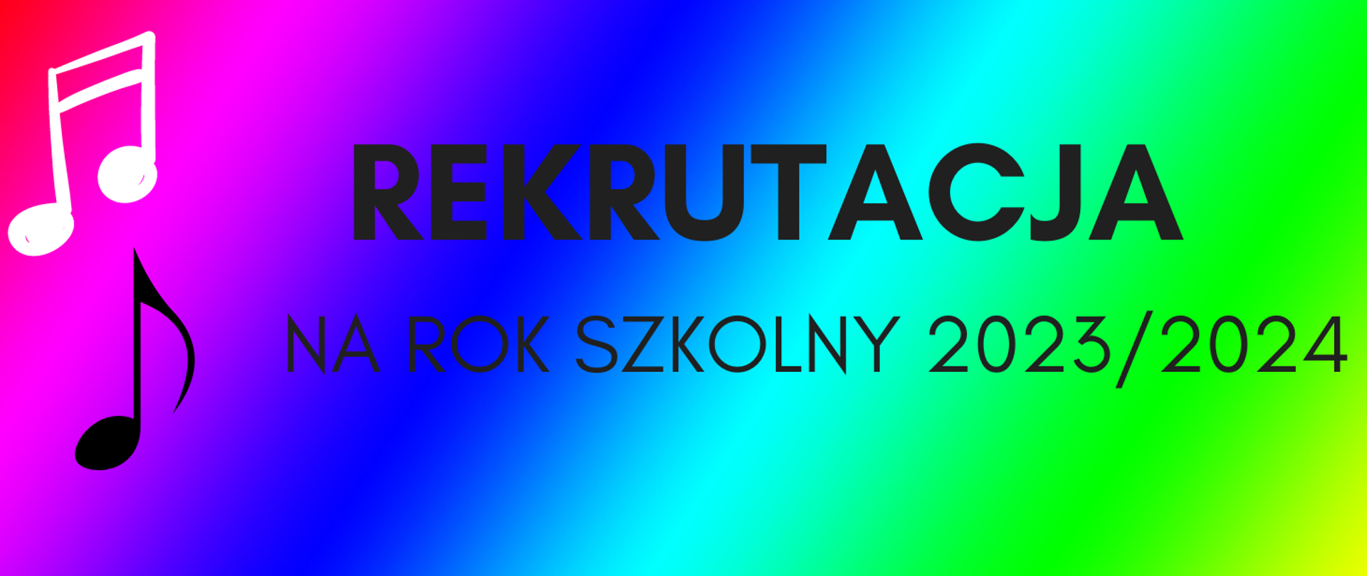 Baner o tęczowym kolorze na którym czarne litery informują o rekrutacji na rok szkolny 2023-2024. W prawym rogu logo białej i czarnej nutki.