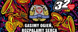 Zdjęcie przedstawia grafikę 32. Finału Wielkiej Orkiestry Świątecznej Pomocy (logo w prawym górnym rogu obrazu) z logiem Państwowej Straży Pożarnej (na środku) oraz napisem: "GASIMY OGIEŃ, ROZPALAMY SERCA" zlokalizowanym poniżej
