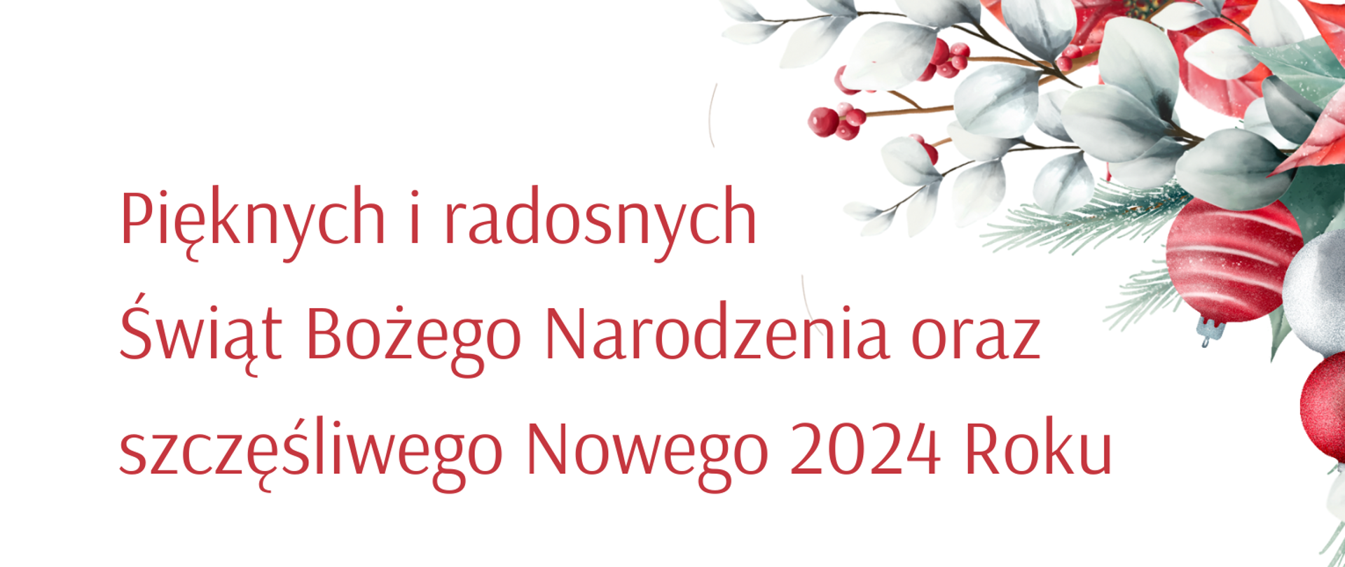na białym tle czerwone napisy, w prawym dolnym rogu czerwona grafika przedstawiająca stajenkę, z lewej i prawej strony świąteczne ozdoby zielono-czerwone - gałązki, kwiaty, bombki choinkowe