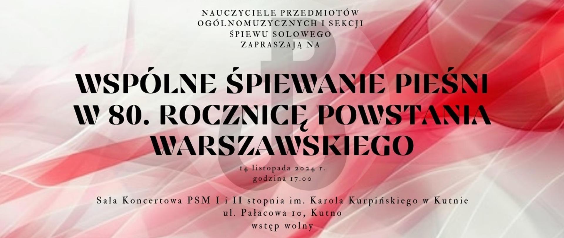 na biało czerwonym tle napisy czarnymi literami nauczyciele przedmiotów ogólnomuzycznych i sekcji śpiewu solowego zapraszają na wspólne śpiewanie pieśni w 80 rocznicę powstania warszawskiego, 14 listopada 2024 r., godz. 17.00, sala koncertowa szkoły