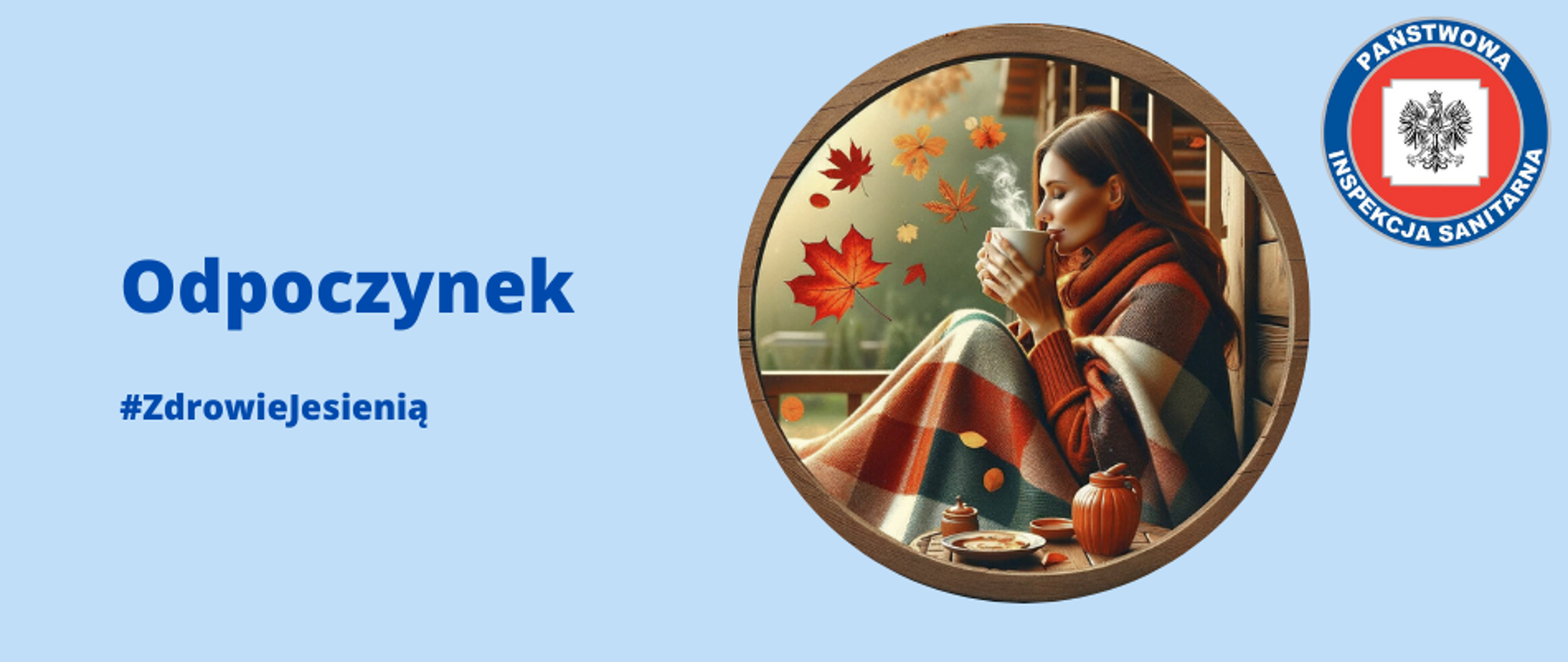 W centrum banneru jest okrągła ilustracja przedstawiająca kobietę siedzącą wewnątrz domu, trzymającą w rękach filiżankę. Kobieta wydaje się być zrelaksowana i patrzy w okno, przez które wpadają liście klonu, symbolizujące jesień.
U góry po lewej stronie widnieje tytuł "Odpoczynek" oraz hashtag "#Zdrowiejesienia".
Po prawej stronie u góry widnieje logo z napisem "PAŃSTWOWA INSPEKCJA SANITARNA"