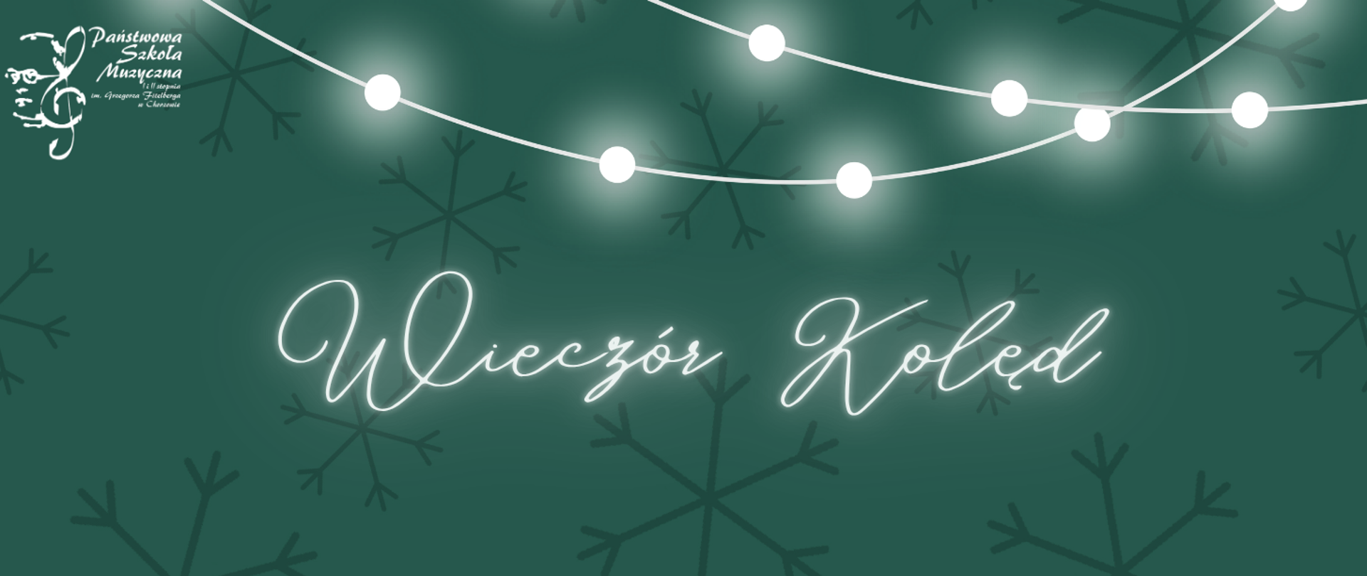 Baner: Wieczór Kolęd. Logo Państwowej Szkoły Muzycznej w Chorzowie na zielonym tle ze płatkami śniegu i lampkami.