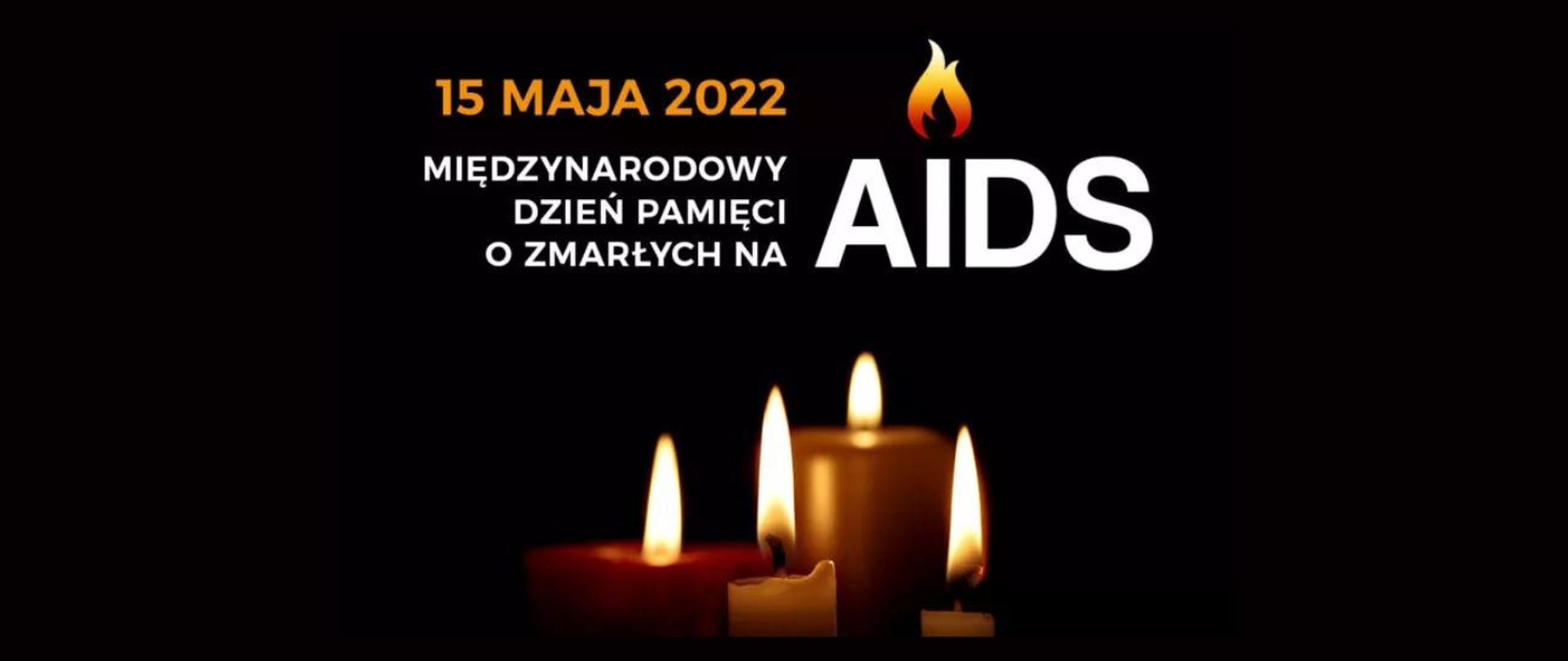Grafika przedstawia cztery płomienie świec na czarnym tle. Nad płomieniami widnieje napis 15 maja 2022 Międzynarodowy Dzień Pamięci o Zmarłych na AIDS.