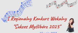 na jasnym tle napis I regionalny konkurs wokalny sukces Myślibórz 2023, grafika -nuty i wokalistka