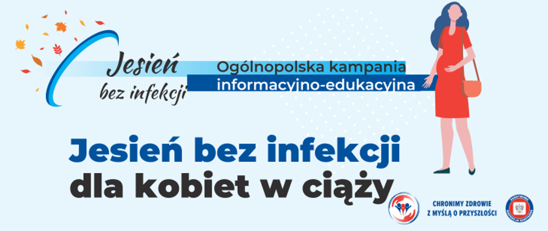 Grafika przedstawia na niebieskim tle napis Jesień bez infekcji dla kobiet w ciąży. W lewym górnym rogu umieszczono logo akcji Jesień bez infekcji z pomarańczowymi listkami, a po prawej stronie znajduje się grafika kobiety w ciąży w czerwonej sukience. W prawym dolnym rogu umieszczono dwa logo Inspekcji Sanitarnej oraz napis chronimy zdrowie z myślą o przyszłości. 