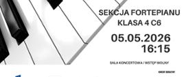 Plakat informacyjny dotyczący popisu sekcji fortepianu klasy 4 C6 odbywającego się w dniu 05.05.2026 o godz. 16:15.