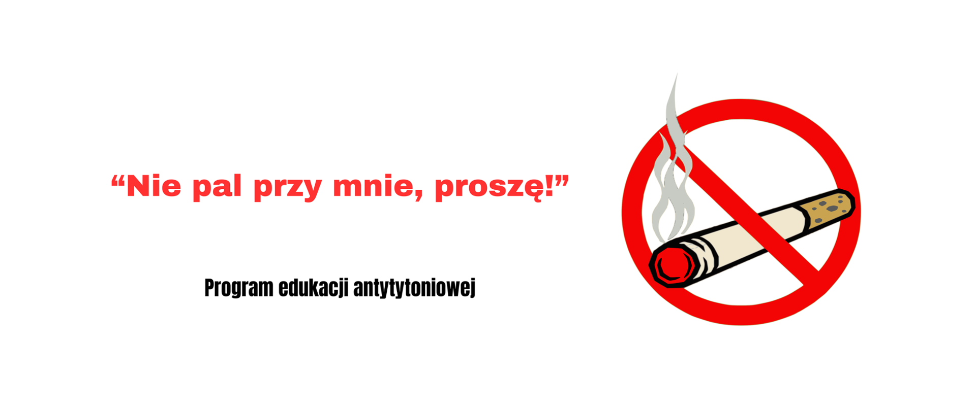 Na zdjęciu znajduje się informacja "Nie pal przy mnie, proszę!" Program edukacji antytytoniowej. Po prawej stronie znajduje sie grafika przedstawiająca zakaz palenia papierosów