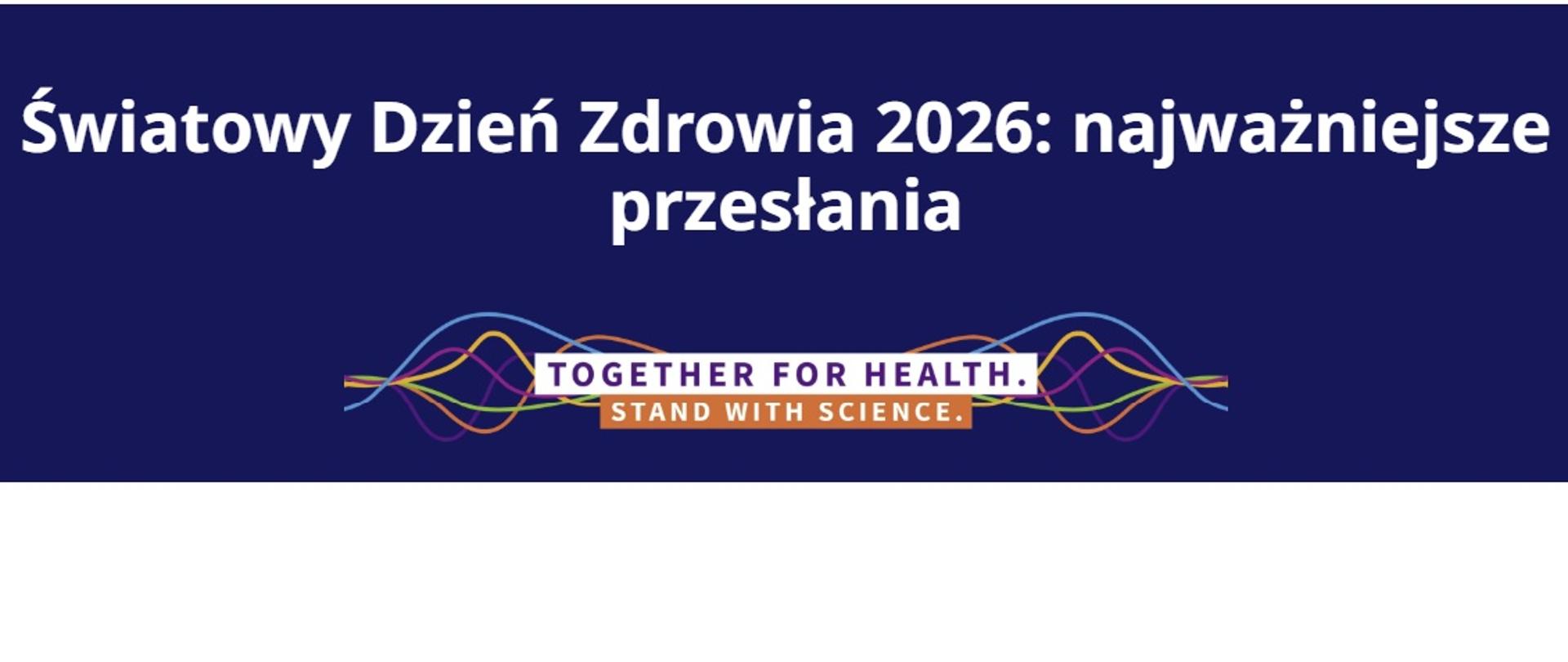 Zdjęcie przedstawia przesłanie Światowego Dnia Zdrowia: Razem dla zdrowia. Wspierajmy naukę.
