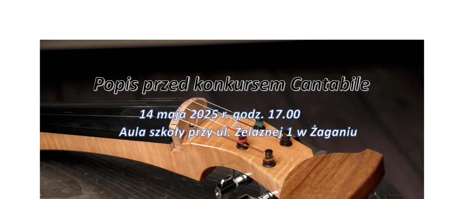 Na czarnym tle gryf skrzypiec ze strunami i kołami . U góry napis Popis przed konkursem Cantabile, data i godzina oraz miejsce koncertu białą czcionką.