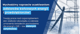 napis na grafice: wychodzimy naprzeciw oczekiwaniom odbiorców końcowych energii i przedsiębiorców