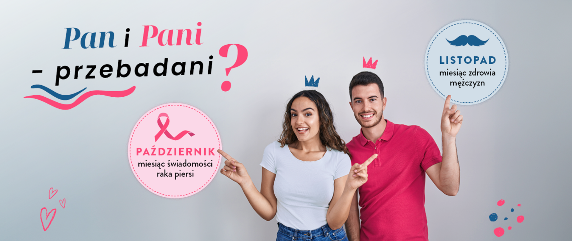 Na zdjęciu kobieta i mężczyzna oraz hasło Pan i Pani przebadani? W kółkach kolo kobiety na różowym tle "październik miesiąc świadomości raka piersi" koło mężczyzny na niebieskim tle "listopad miesiąc zdrowia mężczyzn"