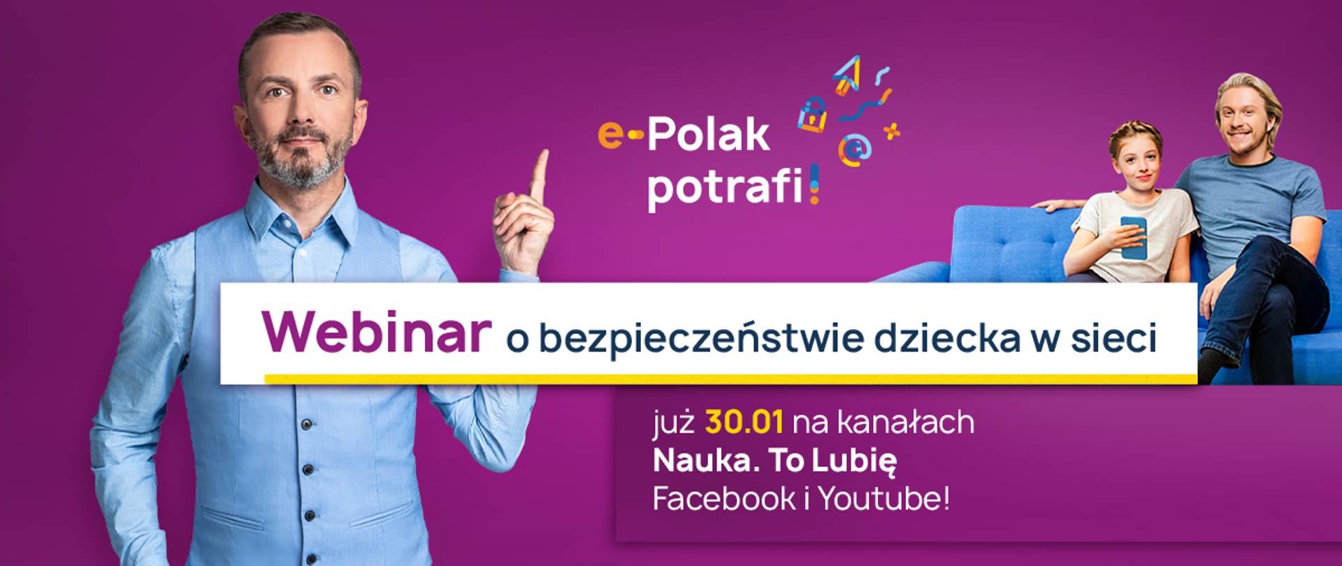 Grafika. Ojciec siedzi z dzieckiem na kanapie. Obok napis: e-Polak potrafi! Webinar o bezpieczeństwie dziecka w sieci już 30.01 na kanałach Nauka. To Lubię Facebook i YouTube!