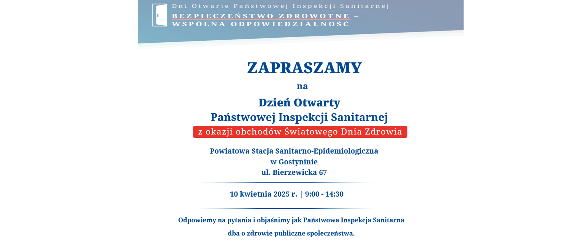 Zapraszamy na Dzień Otwarty Państwowej Inspekcji Sanitarnej. Powiatowa Stacja Sanitarno-Epidemiologiczna w Gostyninie 10 kwietnia 2025 r. 9:00 - 14:30. Odpowiemy na pytania i objaśnimy jak Państwowa Inspekcja Sanitarna dba o zdrowie publiczne społeczeństwa.