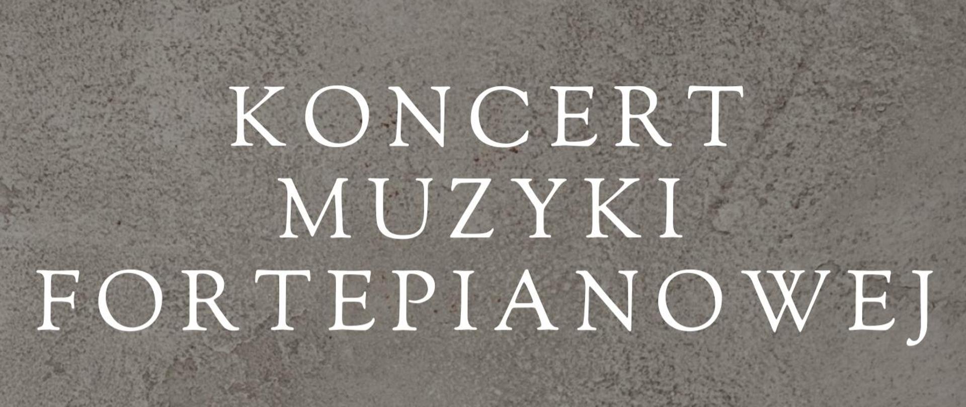 Plakat koncertu muzyki fortepianowej. Na dole program koncertu oraz data. Całość na szarym tle.
