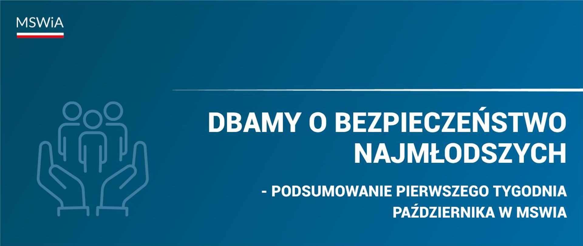 Dbamy o bezpieczeństwo najmłodszych. Podsumowanie pierwszego tygodnia października w MSWiA