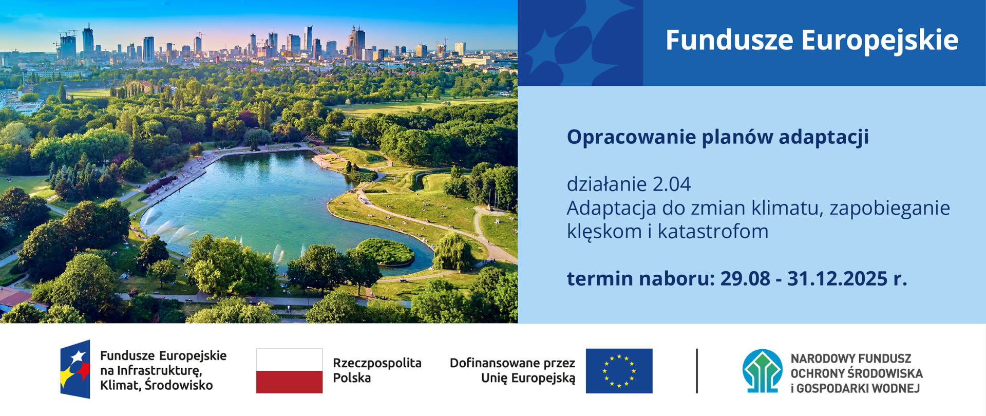 Plansza ilustracyjna. Fundusze Europejskie. Opracowanie planów adaptacji działanie 2.04 Adaptacja do zmian klimatu, zapobieganie klęskom i katastrofom. Termin naboru: 29.08.-31.12.2025 r. Na dole ciąg znaków, logotypy od lewej: FEnIKŚ, flaga Rzeczypospolita Polska, flaga UE Dofinansowane przez UE, NFOŚiGW.