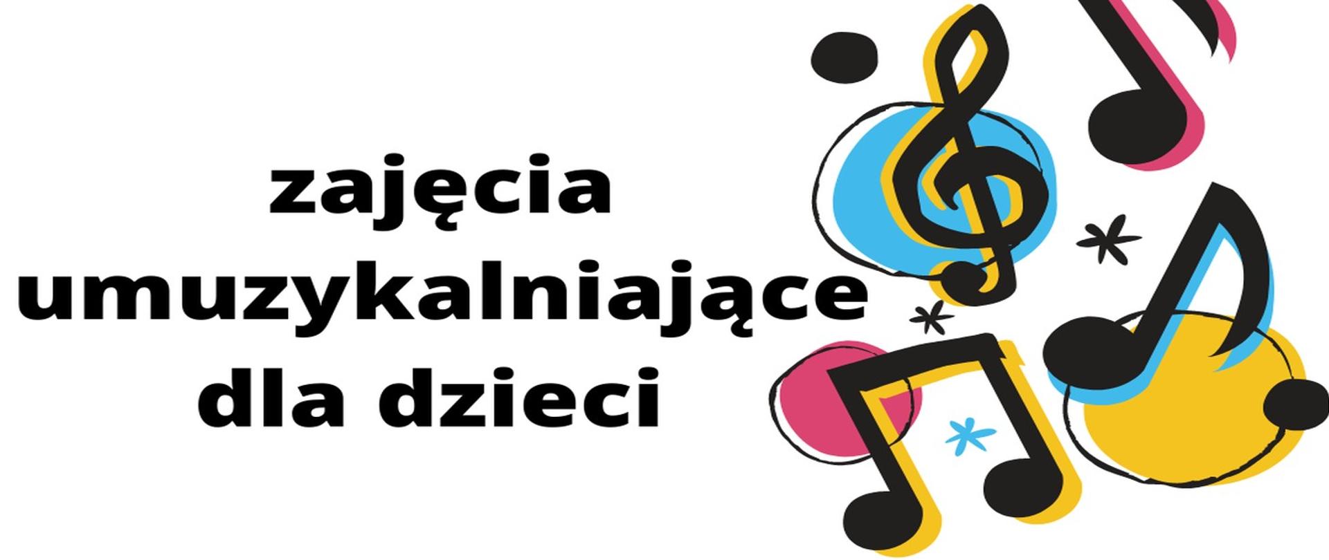 zdjęcie przedstawia na białym tle po lewej stronie czarny napis zajęcia umuzykalniające dla dzieci, a po prawej chaotycznie rozmieszczone wielobarwne trzy nuty i klucz wiolinowy