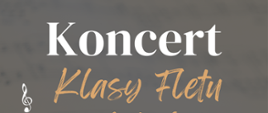 Biało-beżowy napis - Koncert klasy fletu z nutami w tle..